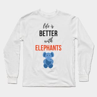 Life Is Better With Elephants Long Sleeve T-Shirt